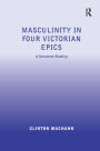 Masculinity in Four Victorian Epics: A Darwinist Reading / Edition 1