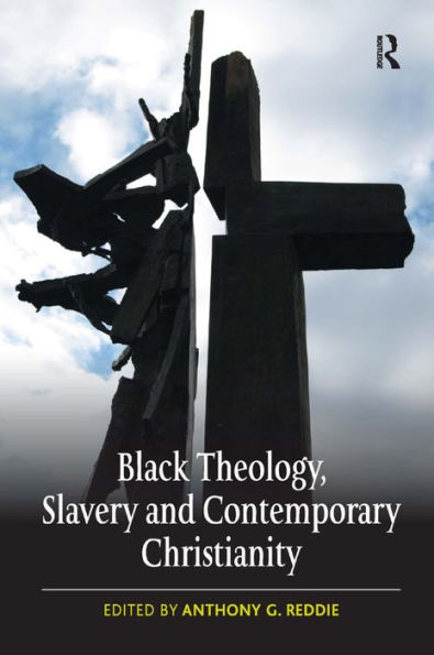 Black Theology, Slavery and Contemporary Christianity: 200 Years and No Apology / Edition 1