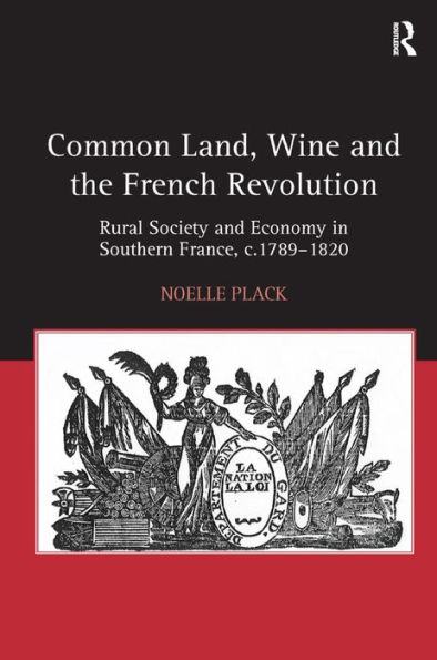 Common Land, Wine and the French Revolution: Rural Society Economy Southern France, c.1789-1820