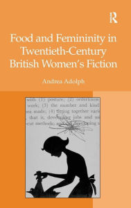 Title: Food and Femininity in Twentieth-Century British Women's Fiction / Edition 1, Author: Andrea Adolph