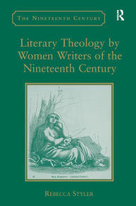 Title: Literary Theology by Women Writers of the Nineteenth Century, Author: Rebecca Styler