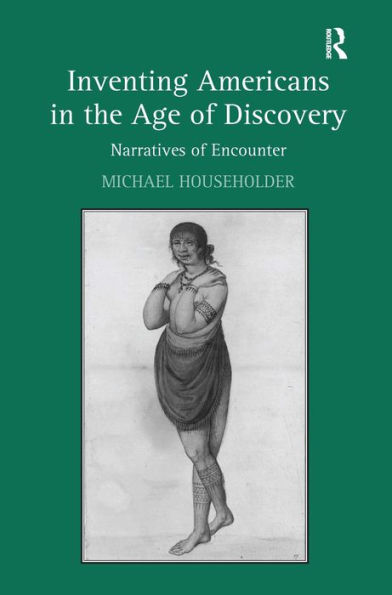 Inventing Americans in the Age of Discovery: Narratives of Encounter / Edition 1