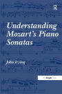 Understanding Mozart's Piano Sonatas / Edition 1