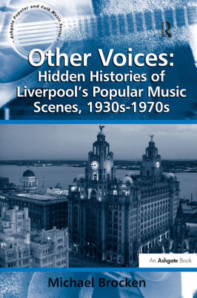 Other Voices: Hidden Histories of Liverpool's Popular Music Scenes, 1930s-1970s / Edition 1