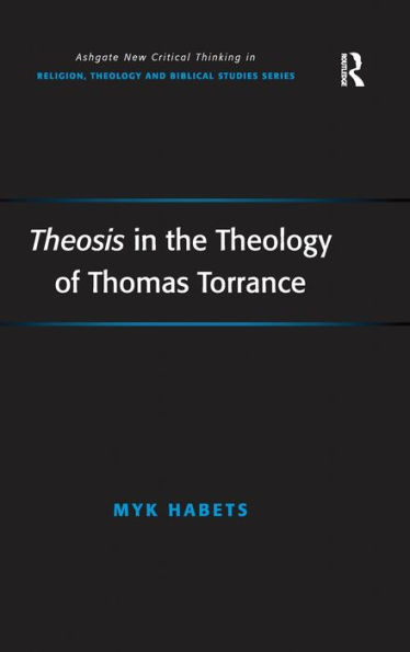 Theosis in the Theology of Thomas Torrance / Edition 1