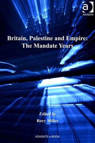 Britain, Palestine and Empire: The Mandate Years / Edition 1