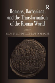 Title: Romans, Barbarians, and the Transformation of the Roman World: Cultural Interaction and the Creation of Identity in Late Antiquity, Author: Ralph W. Mathisen
