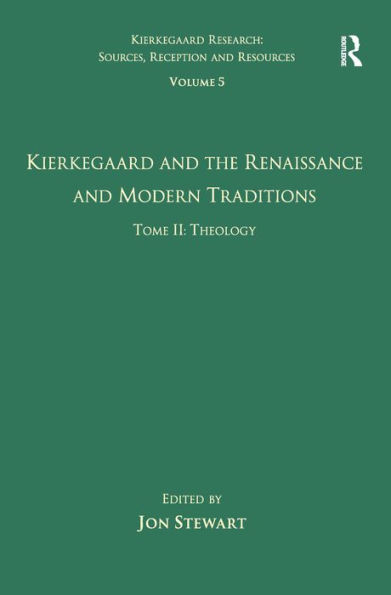 Volume 5, Tome II: Kierkegaard and the Renaissance and Modern Traditions - Theology / Edition 1