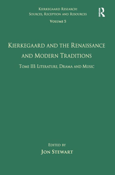 Volume 5, Tome III: Kierkegaard and the Renaissance and Modern Traditions - Literature, Drama and Music / Edition 1