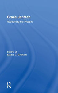 Title: Grace Jantzen: Redeeming the Present, Author: Elaine L. Graham