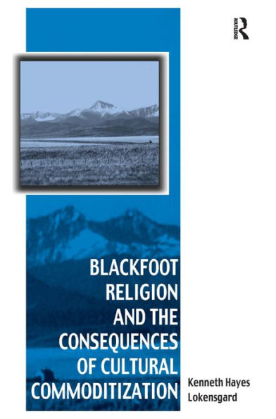 Blackfoot Religion and the Consequences of Cultural Commoditization / Edition 1