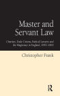 Master and Servant Law: Chartists, Trade Unions, Radical Lawyers and the Magistracy in England, 1840-1865