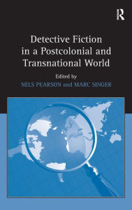 Title: Detective Fiction in a Postcolonial and Transnational World / Edition 1, Author: Nels Pearson