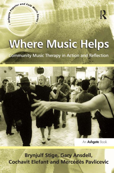 Where Music Helps: Community Music Therapy in Action and Reflection / Edition 1