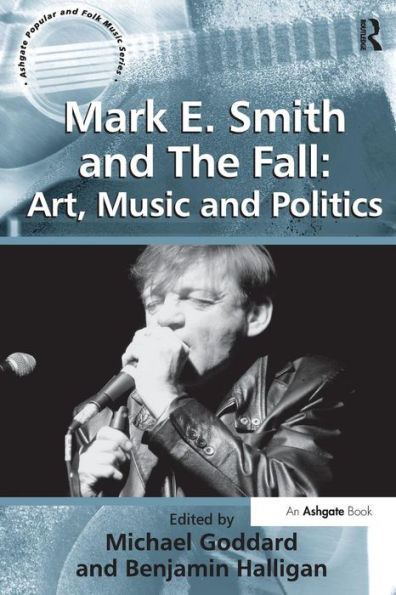 Mark E. Smith and The Fall: Art, Music and Politics