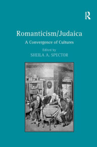 Title: Romanticism/Judaica: A Convergence of Cultures / Edition 1, Author: Sheila A. Spector