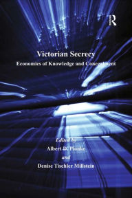 Title: Victorian Secrecy: Economies of Knowledge and Concealment / Edition 1, Author: Denise Tischler Millstein