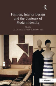 Title: Fashion, Interior Design and the Contours of Modern Identity / Edition 1, Author: Alla Myzelev