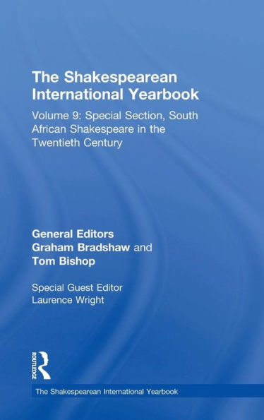 The Shakespearean International Yearbook: Volume 9: Special Section, South African Shakespeare in the Twentieth Century / Edition 1