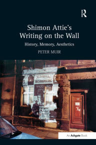 Title: Shimon Attie's Writing on the Wall: History, Memory, Aesthetics, Author: Peter Muir