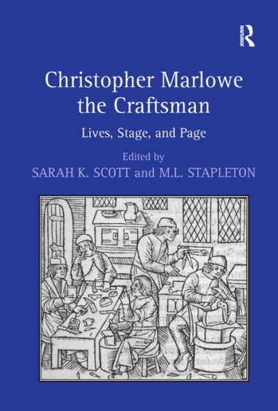 Christopher Marlowe the Craftsman: Lives, Stage, and Page