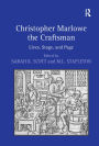 Christopher Marlowe the Craftsman: Lives, Stage, and Page