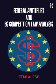 Title: Federal Antitrust and EC Competition Law Analysis / Edition 1, Author: Femi Alese