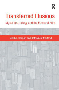 Title: Transferred Illusions: Digital Technology and the Forms of Print / Edition 1, Author: Marilyn Deegan