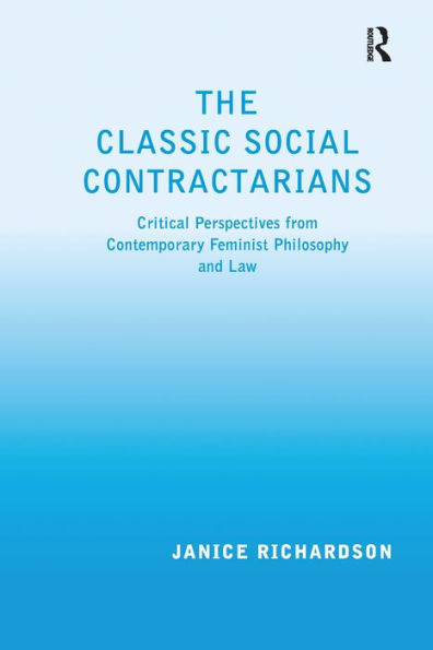 The Classic Social Contractarians: Critical Perspectives from Contemporary Feminist Philosophy and Law / Edition 1