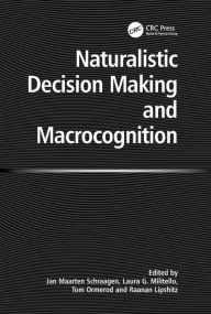 Title: Naturalistic Decision Making and Macrocognition / Edition 1, Author: Laura Militello