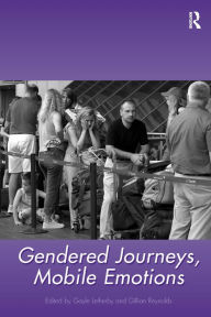 Title: Gendered Journeys, Mobile Emotions / Edition 1, Author: Gillian Reynolds