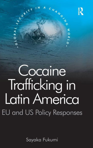 Cocaine Trafficking in Latin America: EU and US Policy Responses / Edition 1