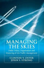 Managing the Skies: Public Policy, Organization and Financing of Air Traffic Management / Edition 1