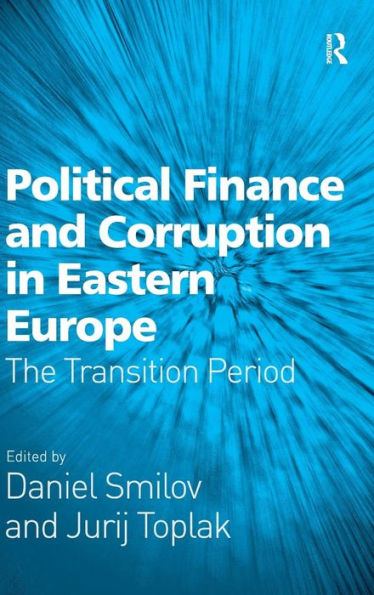 Political Finance and Corruption in Eastern Europe: The Transition Period / Edition 1
