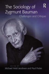 Title: The Sociology of Zygmunt Bauman: Challenges and Critique / Edition 1, Author: Michael Hviid Jacobsen