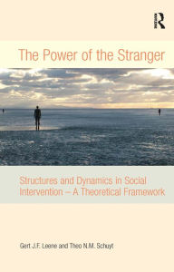 Title: The Power of the Stranger: Structures and Dynamics in Social Intervention - A Theoretical Framework / Edition 1, Author: Gert J.F. Leene