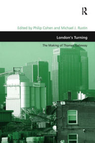 Title: London's Turning: The Making of Thames Gateway / Edition 1, Author: Michael J. Rustin