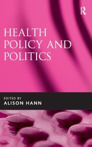 Title: Health Policy and Politics / Edition 1, Author: Alison Hann
