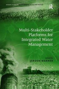 Title: Multi-Stakeholder Platforms for Integrated Water Management / Edition 1, Author: Jeroen Warner