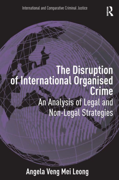 The Disruption of International Organised Crime: An Analysis of Legal and Non-Legal Strategies / Edition 1