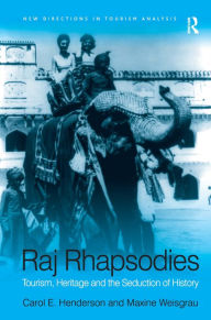 Title: Raj Rhapsodies: Tourism, Heritage and the Seduction of History / Edition 1, Author: Maxine Weisgrau