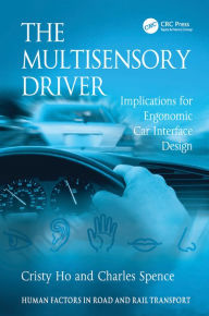 Title: The Multisensory Driver: Implications for Ergonomic Car Interface Design / Edition 1, Author: Cristy Ho
