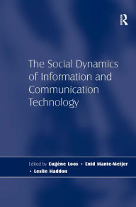 Title: The Social Dynamics of Information and Communication Technology / Edition 1, Author: Leslie Haddon