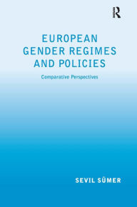 Title: European Gender Regimes and Policies: Comparative Perspectives / Edition 1, Author: Sevil Sümer
