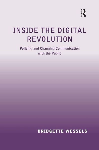 Inside the Digital Revolution: Policing and Changing Communication with the Public / Edition 1