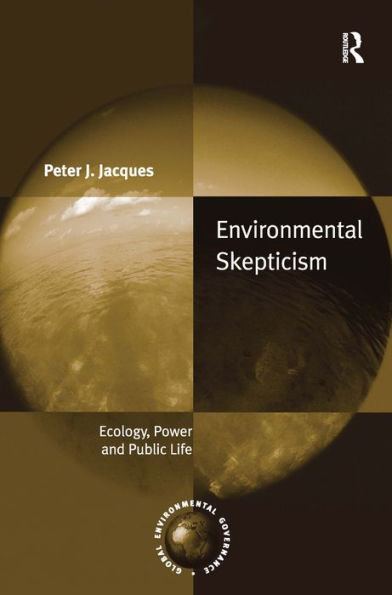 Environmental Skepticism: Ecology, Power and Public Life / Edition 1