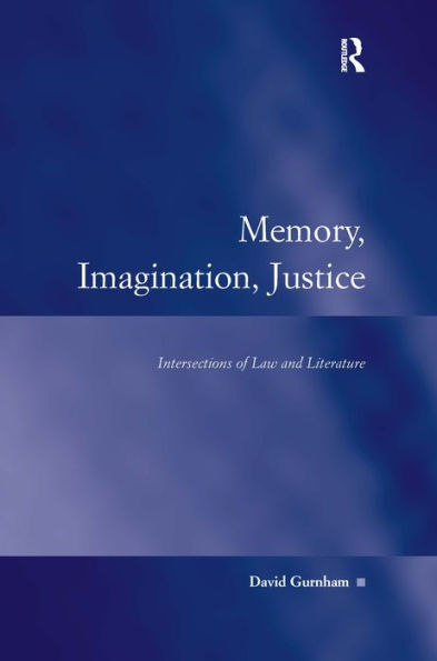 Memory, Imagination, Justice: Intersections of Law and Literature / Edition 1