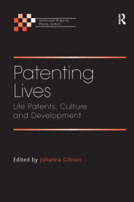 Title: Patenting Lives: Life Patents, Culture and Development / Edition 1, Author: Johanna Gibson