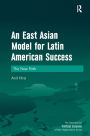 An East Asian Model for Latin American Success: The New Path / Edition 1