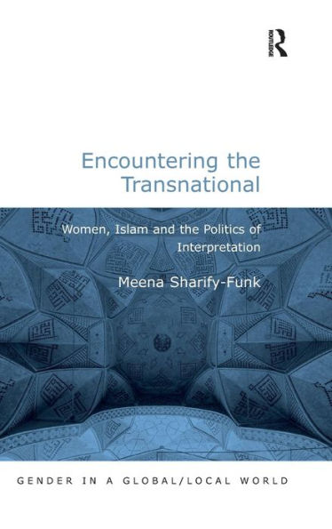Encountering the Transnational: Women, Islam and the Politics of Interpretation / Edition 1